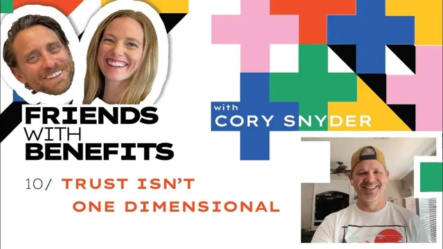 Friends With Benefits #10: Trust Isn’t One Dimensional