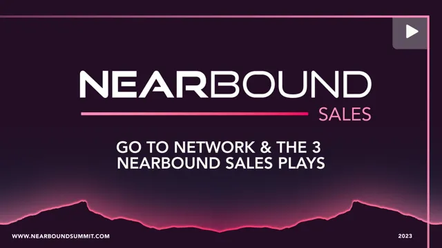 Session seven. Go To Network & The 3 Nearbound Sales Plays by Scott Leese