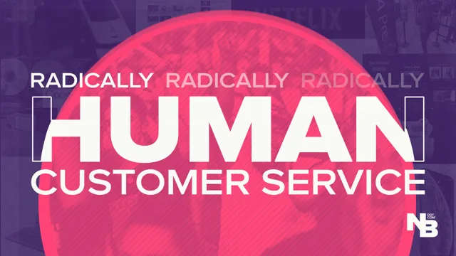The Power of Radically Human Customer Service