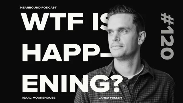 Nearbound Podcast #120: WTF Is Happening In B2B Sales Right Now?!