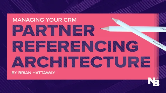 The Partnering Reference Architecture: Managing Your CRM