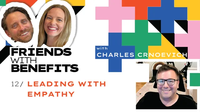 Friends With Benefits #12: Leading with Empathy