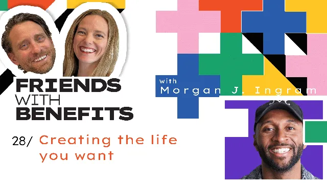 Friends with Benefits #28 - Creating the Life You Want: Morgan J. Ingram's Guide to Breaking Through the Noise