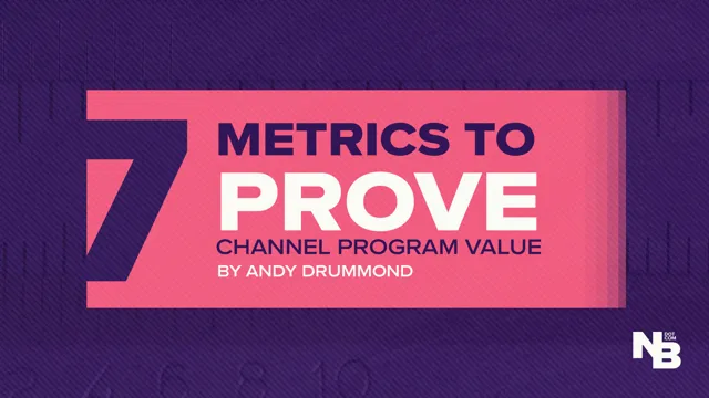 Prove the Value of Your Channel Program Using 7 Critical Metrics