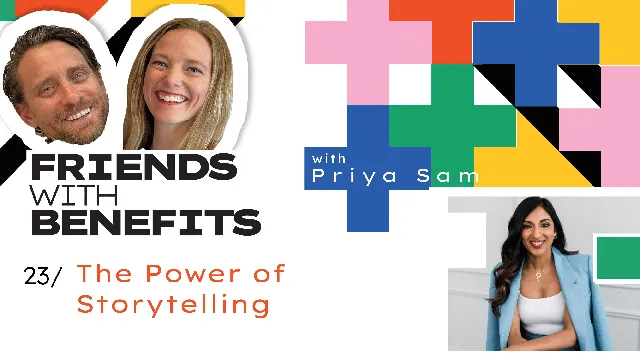 Friends with Benefits #23: The Power of Storytelling - Priya Sam