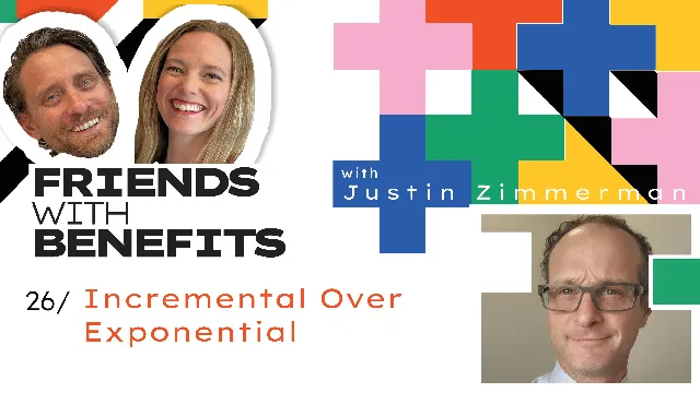 Friends with Benefits #26 - The Power of Small, Consistent Steps - Justin Zimmerman