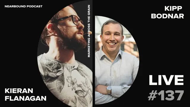 NearBound Podcast #137: Marketing Against the Grain LIVE at the Nearbound Summit - Kipp Bodnar & Kienan Flanagan