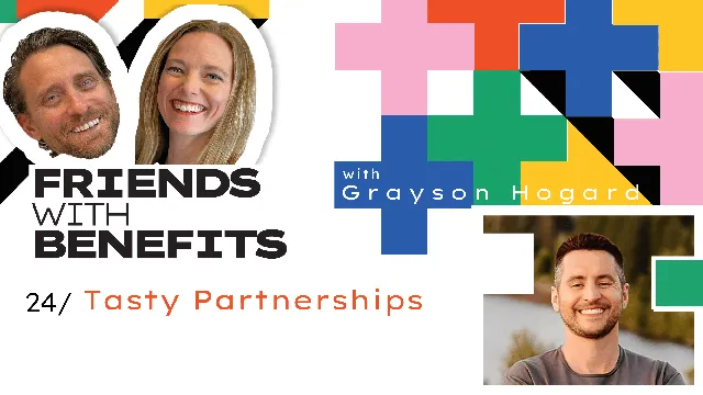 Friends with Benefits #24: Building Tasty Partnerships - Grayson Hogard