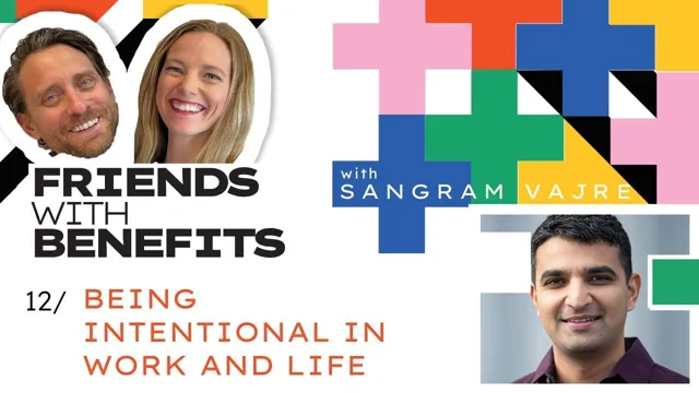 Friends With Benefits #13: Being Intentional in Work and Life